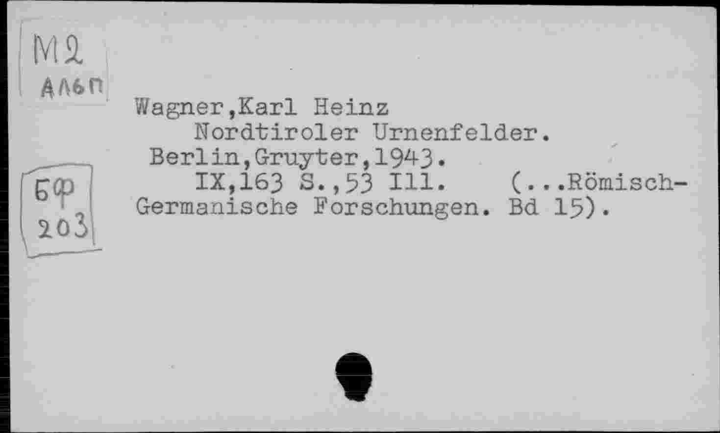 ﻿Wagner,Karl Heinz
Nordtiroler Urnenfelder.
Berlin, Gruyter, 194-3 •
IX, 163 S.,53 Hl. (...Römisch-Germanische Forschungen. Bd 15) •